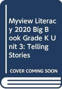 Myview Literacy 2020 Big Book Grade K Unit 3: Telling Stories