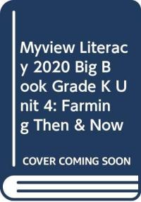 MYVIEW LITERACY 2020 BIG BOOK GRADE K UNIT 4: FARMING THEN and NOW