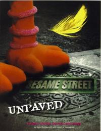 Sesame Street Unpaved Scripts, Stories, Secrets and Songs