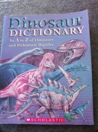 Dinosaur Dictionary An A to Z of Dinosaurs and Prehistoric Reptiles