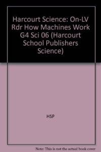 How Machines Work, On-level Reader Grade 4 Harcourt School Publishers Science