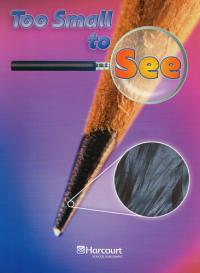 Too Small to See, Above-level Reader Grade 1-2 Harcourt School Publishers Science