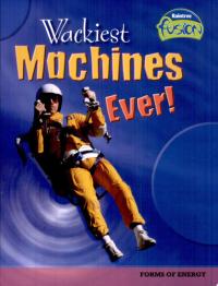 Wackiest Machines Ever! Forms of Energy