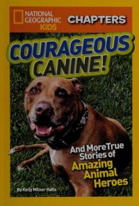 Courageous Canine And More True Stories of Amazing Animal Heroes