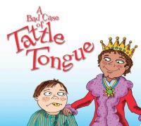 A Bad Case of Tattle Tongue