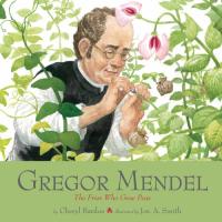 Gregor Mendel The Friar Who Grew Peas