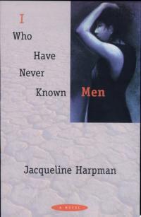 I Who Have Never Known Men A Novel
