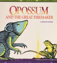 Opossum and the Great Firemaker A Mexican Legend