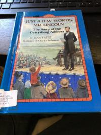 Just a Few Words, Mr. Lincoln The Story of the Gettysburg Address