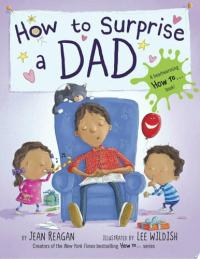 How to Surprise a Dad A Book for Dads and Kids