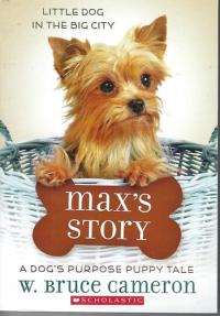 Max's Story A Dog's Purpose Puppy Tale. Bk. 4