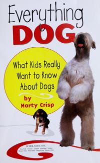Everything Dog What Kids Really Want to Know about Dogs