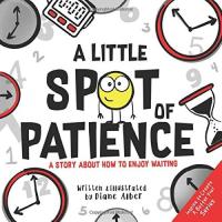 A Little SPOT of Patience A Story about How to Enjoy Waiting