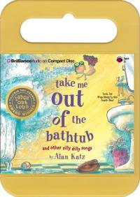 Take Me Out of the Bathtub And Other Silly Dilly Songs