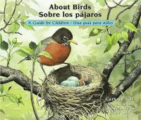 About Birds / Sobre los pájaros A Guide for Children / Una guía para niños