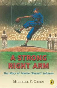 A Strong Right Arm The Story of Mamie "Peanut" Johnson