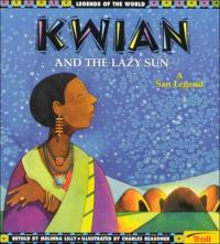 Kwian and the Lazy Sun A San Myth
