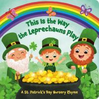 This Is the Way the Leprechauns Play A St. Patrick's Day Nursery Rhyme