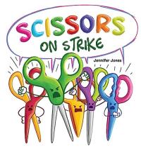 Scissors on Strike A Funny, Rhyming, Read Aloud Kid's Book About Respect and Kindness for School Supplies