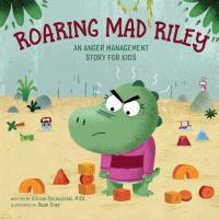 Roaring Mad Riley An Anger Management Story for Kids