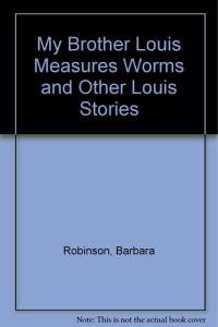 My Brother Louis Measures Worms and Other Louis Stories