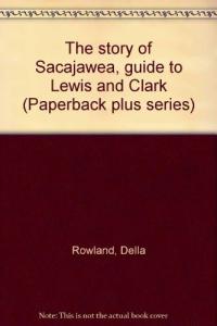 The Story of Sacajawea Guide to Lewis and Clark