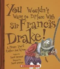 You Wouldn't Want to Explore with Sir Francis Drake! A Pirate You'd Rather Not Know