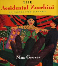 The Accidental Zucchini An Unexpected Alphabet