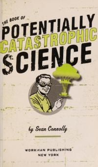 The Book of Potentially Catastrophic Science 50 Experiments for Daring Young Scientists