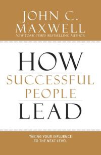How Successful People Lead Taking Your Influence to the Next Level