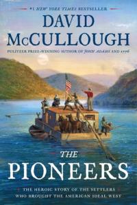 The Pioneers The Heroic Story of the Settlers Who Brought the American Ideal West