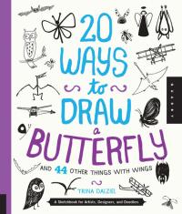 20 Ways to Draw a Butterfly and 44 Other Things with Wings A Sketchbook for Artists, Designers, and Doodlers