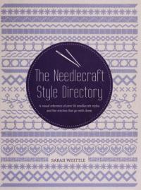The Needlecraft Style Directory A Visual Reference of Over 50 Needlecraft Styles and the Stitches that Go with Them