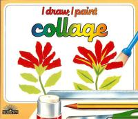 Collage The Materials, Techniques, and Exercises to Teach Yourself to Create Collages