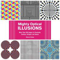 Mighty Optical Illusions More Than 200 Images to Fascinate, Confuse, Intrigue, and Amaze