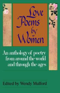 Love Poems by Women An Anthology of Poetry from Around the World and Through the Ages