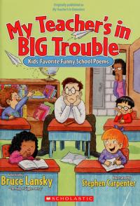 My Teacher's in Big Trouble Kids' Favorite Funny School Poems