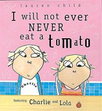 I Will Not Ever Never Eat a Tomato Featuring Charlie and Lola