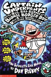 Captain Underpants and the Big, Bad Battle of the Bionic Booger Boy The night of the nasty nostril nuggets: the sixth epic novel