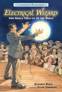 Electrical Wizard: Candlewick Biographies How Nikola Tesla Lit Up the World