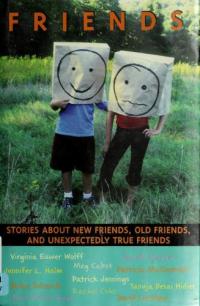Friends Stories about New Friends, Old Friends, and Unexpectedly True Friends