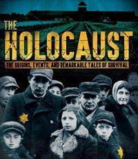 The Holocaust The Origins, Events and Remarkable Tales of Survival