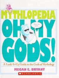 Oh My Gods! A Look-it-up Guide to the Gods of Mythology