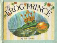 The Frog Prince Adapted from the Retelling by the Brothers Grimm
