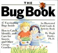 The Bug Book 47 Fascinating Bugs Inside - How to Catch, Identity, and Care for Insects and Other Creepy Crawlies