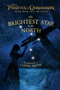 Pirates of the Caribbean: Dead Men Tell No Tales: The Brightest Star in the North The Adventures of Carina Smyth