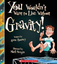 You Wouldn't Want to Live Without Gravity!