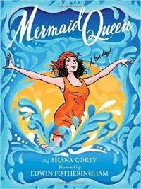 Mermaid Queen The Spectacular True Story of Annette Kellerman, who Swam Her Way to Fame, Fortune & Swimsuit History!