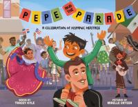 Pepe and the Parade A Celebration of Hispanic Heritage