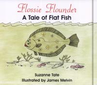 Flossie Flounder A Tale of Flat Fish
